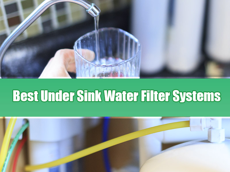 5 Best Under Sink Water Filter Systems 2019 Reviews